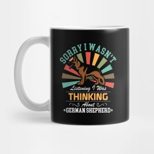 German Shepherd lovers Sorry I Wasn't Listening I Was Thinking About German Shepherd Mug